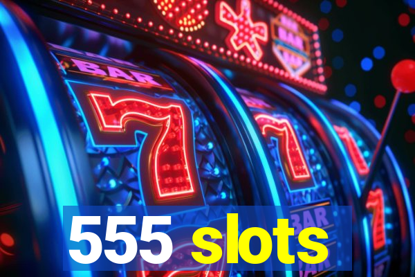 555 slots